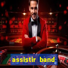 assistir band sports ao vivo